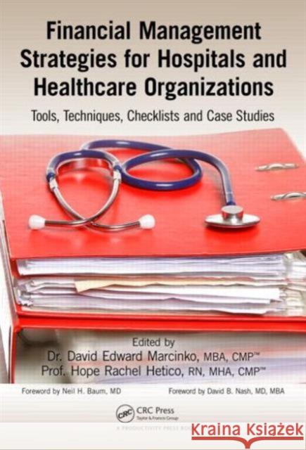 Financial Management Strategies for Hospitals and Healthcare Organizations: Tools, Techniques, Checklists and Case Studies Marcinko, David Edward 9781466558731
