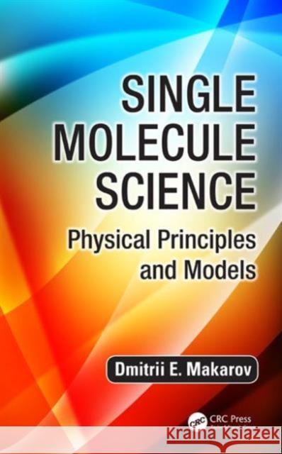 Single Molecule Science: Physical Principles and Models Dmitrii E. Makarov 9781466559516 CRC Press