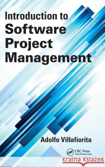 Introduction to Software Project Management Adolfo Villafiorita 9781466559530 Auerbach Publications
