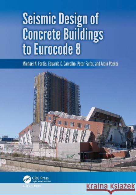 Seismic Design of Concrete Buildings to Eurocode 8 Michael Fardis & Eduardo Carvalho 9781466559745 Taylor & Francis