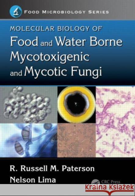 Molecular Biology of Food and Water Borne Mycotoxigenic and Mycotic Fungi Robert Russell Monteith Paterson 9781466559868