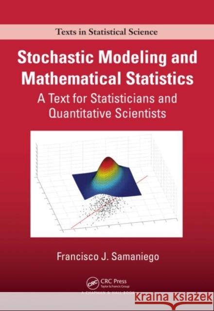 Stochastic Modeling and Mathematical Statistics: A Text for Statisticians and Quantitative Scientists Samaniego, Francisco J. 9781466560468 CRC Press
