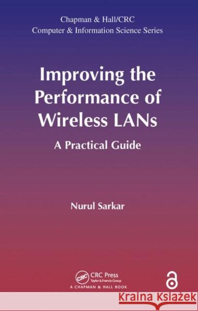 Improving the Performance of Wireless LANs: A Practical Guide Sarkar, Nurul 9781466560635 CRC Press