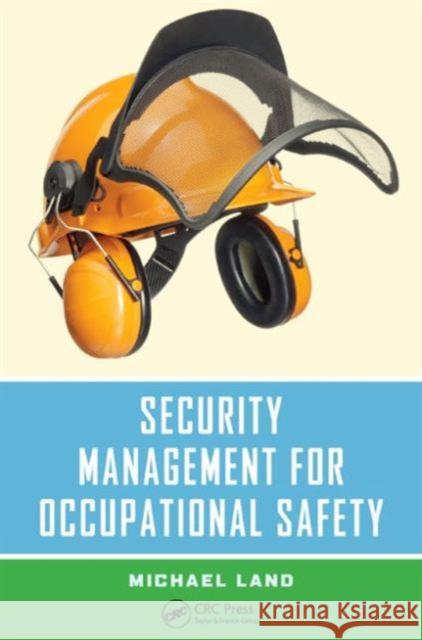 Security Management for Occupational Safety Michael Land 9781466561205 0