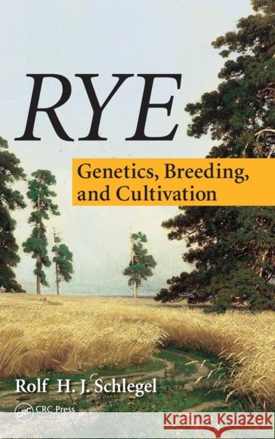 Rye: Genetics, Breeding, and Cultivation Schlegel, Rolf H. J. 9781466561434