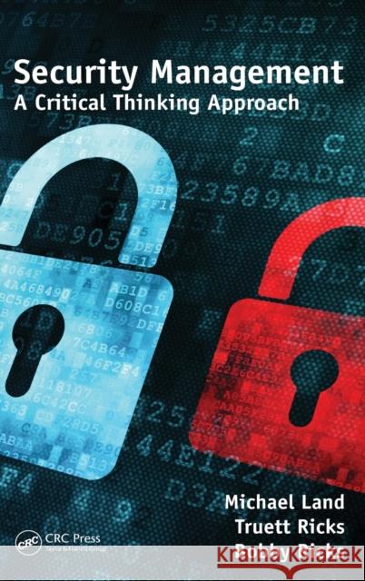 Security Management: A Critical Thinking Approach Land, Michael 9781466561779 CRC Press Inc