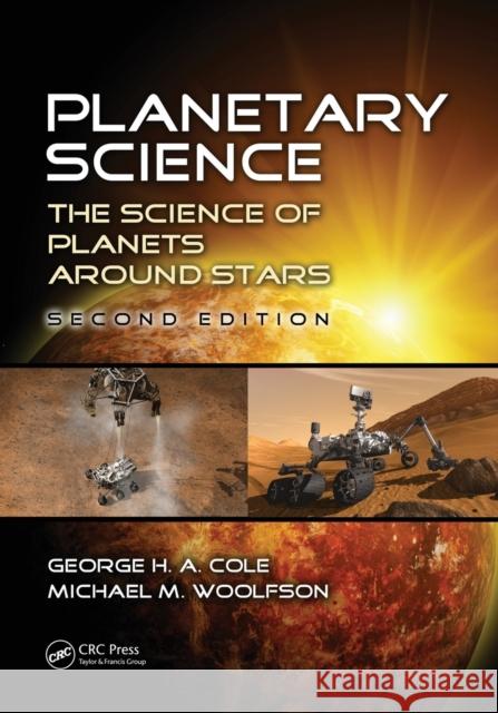Planetary Science: The Science of Planets Around Stars, Second Edition Cole, George H. a. 9781466563155 0