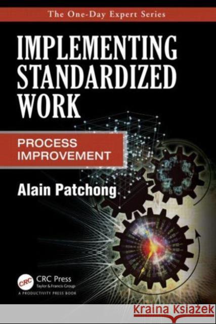 Implementing Standardized Work: Process Improvement Patchong, Alain 9781466563582 Productivity Press