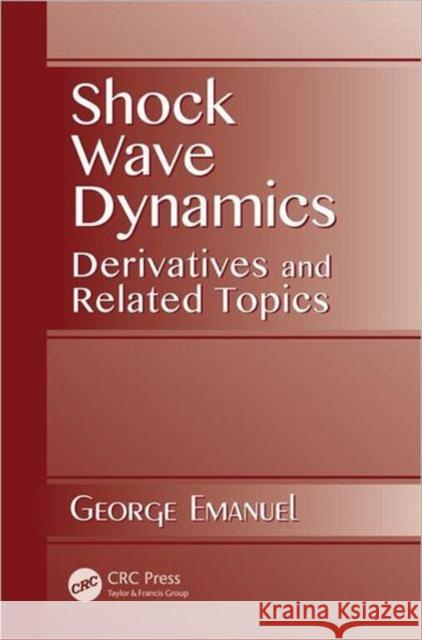 Shock Wave Dynamics: Derivatives and Related Topics Emanuel, George 9781466564206 CRC Press