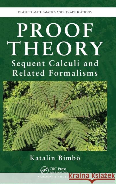 Proof Theory: Sequent Calculi and Related Formalisms Katalin Bimbo 9781466564664