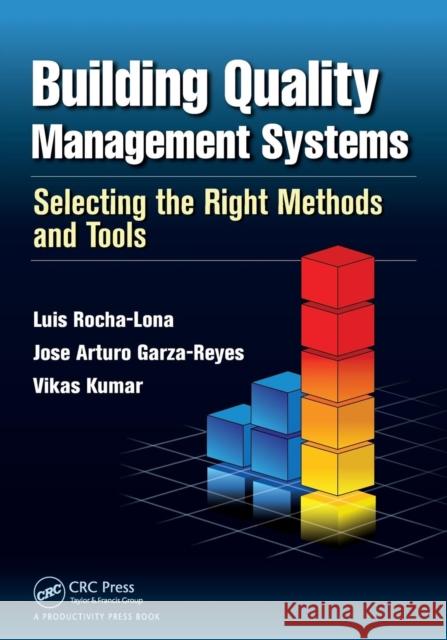 Building Quality Management Systems: Selecting the Right Methods and Tools Rocha-Lona, Luis 9781466564992 0