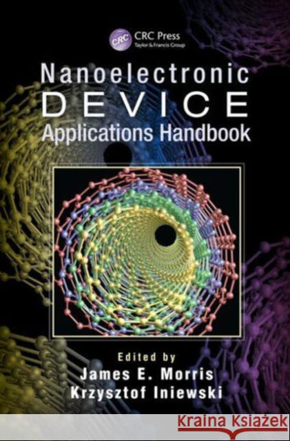 Nanoelectronic Device Applications Handbook James E. Morris Krzysztof Iniewski 9781466565234 CRC Press