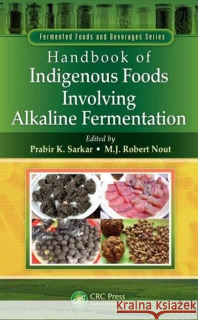 Handbook of Indigenous Foods Involving Alkaline Fermentation Prabir Kumar Sarkar M. J. Robert Nout 9781466565296 CRC Press