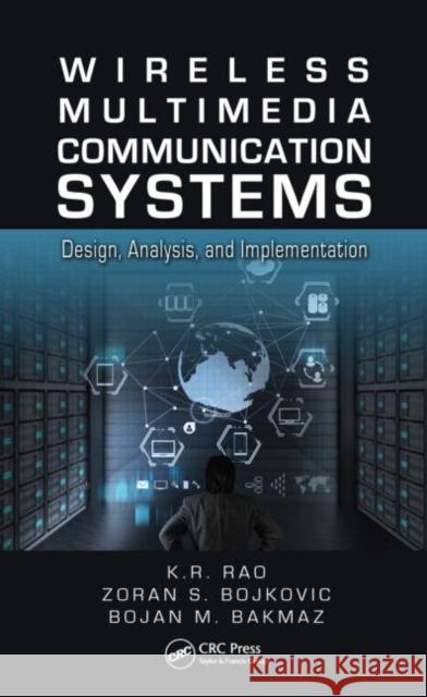 Wireless Multimedia Communication Systems: Design, Analysis, and Implementation Bojkovic, Zoran S. 9781466566002 CRC Press