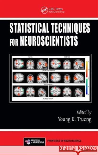 Statistical Techniques for Neuroscientists Young K. Truong 9781466566149 CRC Press