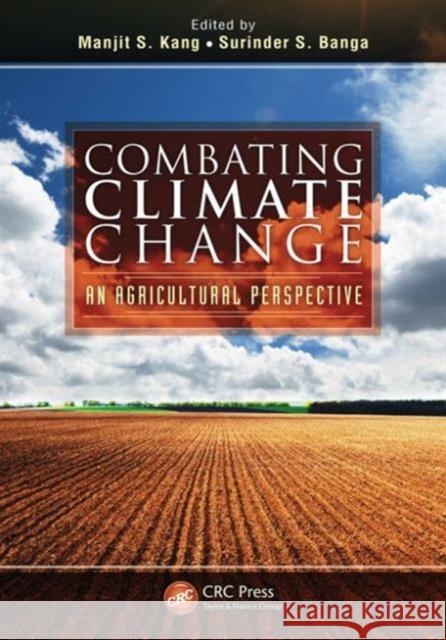 Combating Climate Change: An Agricultural Perspective Kang, Manjit S. 9781466566705 CRC Press