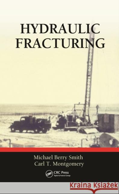 Hydraulic Fracturing Michael Berry Smith Carl T. Montgomery 9781466566859 CRC Press