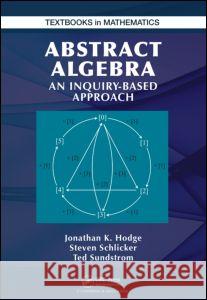 Abstract Algebra: An Inquiry Based Approach Hodge, Jonathan K. 9781466567061 CRC Press