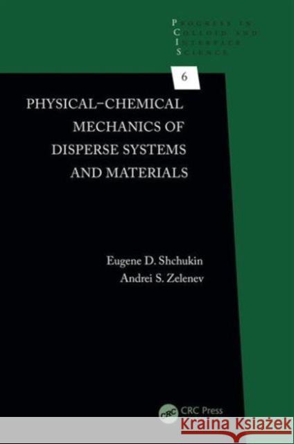 Physical-Chemical Mechanics of Disperse Systems and Materials Eugene D. Shchukin E. D. Shchukin Andrei S. Zelenev 9781466567092 CRC Press