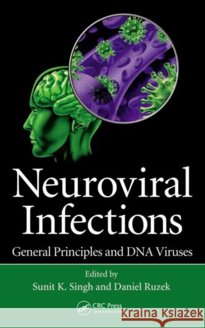 Neuroviral Infections: General Principles and DNA Viruses Singh, Sunit K. 9781466567191