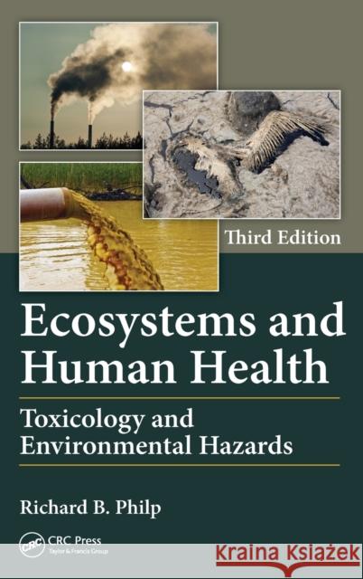 Ecosystems and Human Health: Toxicology and Environmental Hazards Philp, Richard B. 9781466567214 CRC Press