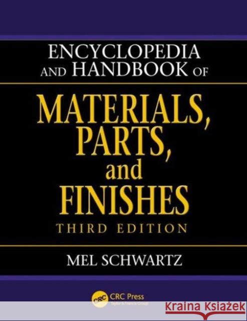 Encyclopedia and Handbook of Materials, Parts and Finishes Mel Schwartz 9781466567474 CRC Press