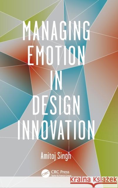 Managing Emotion in Design Innovation Amitoj Singh 9781466567504