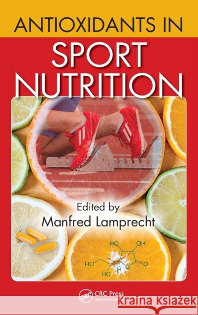 Antioxidants in Sport Nutrition Manfred Lamprecht 9781466567573 CRC Press