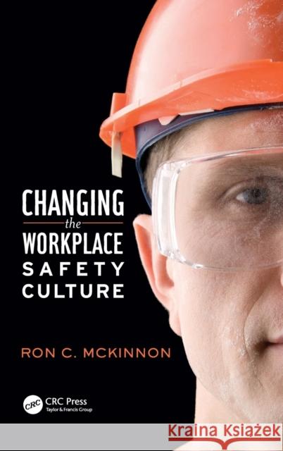 Changing the Workplace Safety Culture McKinnon, Ron C. 9781466567689 