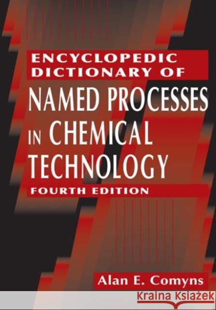 Encyclopedic Dictionary of Named Processes in Chemical Technology Alan E. Comyns 9781466567764 CRC Press