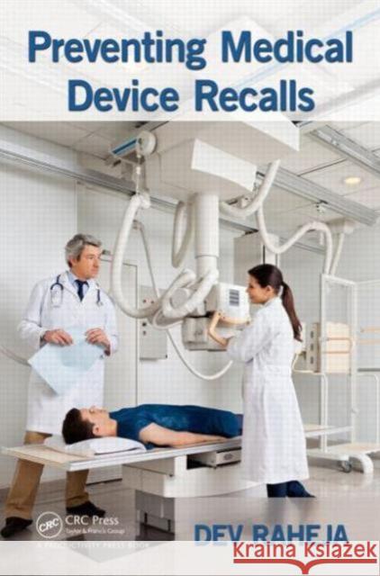 Preventing Medical Device Recalls Dev Raheja 9781466568228 CRC Press