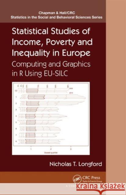 Statistical Studies of Income, Poverty and Inequality in Europe: Computing and Graphics in R Using Eu-Silc Nicholas T. Longford   9781466568327 Taylor and Francis