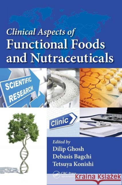 Clinical Aspects of Functional Foods and Nutraceuticals Dilip Ghosh Debasis Bagchi Tetsuya Konishi 9781466569102 Taylor and Francis