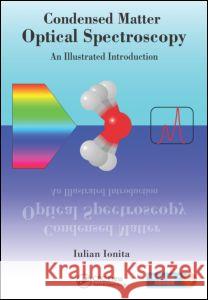 Condensed Matter Optical Spectroscopy: An Illustrated Introduction Iulian Ionita 9781466569560