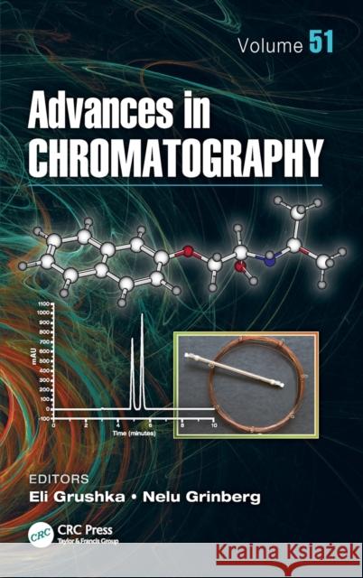 Advances in Chromatography, Volume 51 Eli Grushka Nelu Grinberg 9781466569652