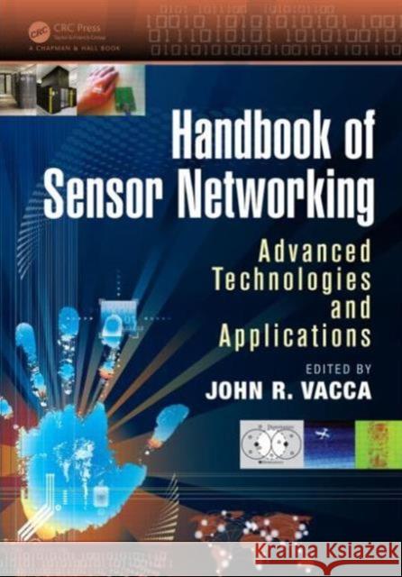 Handbook of Sensor Networking: Advanced Technologies and Applications Vacca, John R. 9781466569713 CRC Press