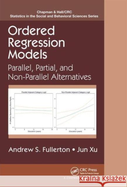 Ordered Regression Models: Parallel, Partial, and Non-Parallel Alternatives Andrew S. Fullerton Jun Xu 9781466569737 CRC Press