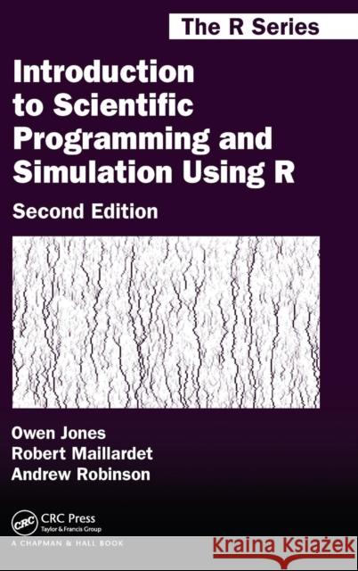 Introduction to Scientific Programming and Simulation Using R Owen Jones Robert Maillardet Andrew Robinson 9781466569997 CRC Press