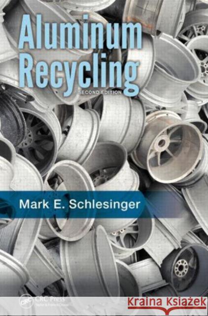 Aluminum Recycling Mark E. Schlesinger 9781466570245