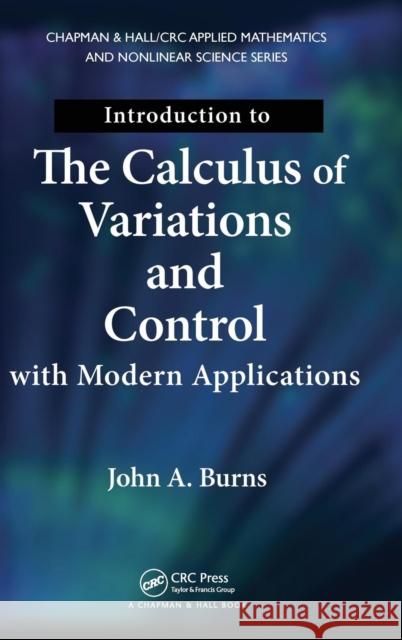 Introduction to the Calculus of Variations and Control with Modern Applications John A Burns 9781466571396 0