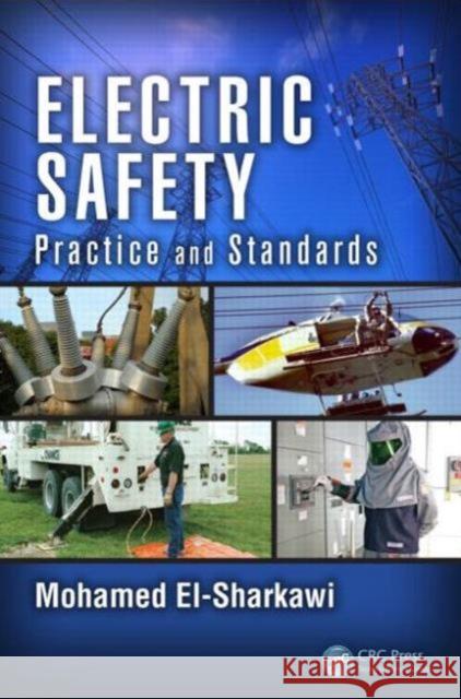 Electric Safety: Practice and Standards El-Sharkawi, Mohamed A. 9781466571495 CRC Press