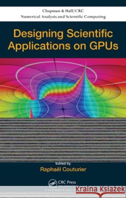 Designing Scientific Applications on Gpus Couturier, Raphael 9781466571624