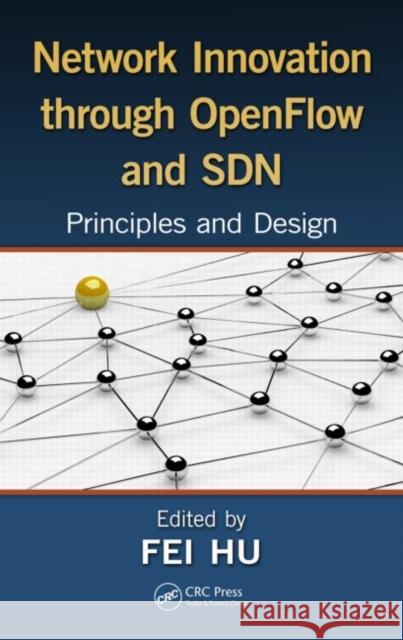 Network Innovation Through OpenFlow and SDN: Principles and Design Hu, Fei 9781466572096 CRC Press