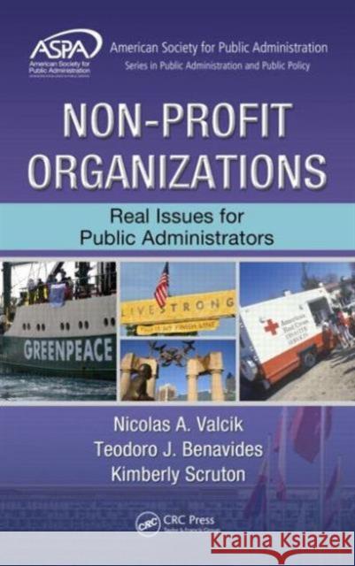 Non-Profit Organizations: Real Issues for Public Administrators Nicolas A. Valcik Teodoro J. Benavides Kimberly Scruton 9781466572324 CRC Press