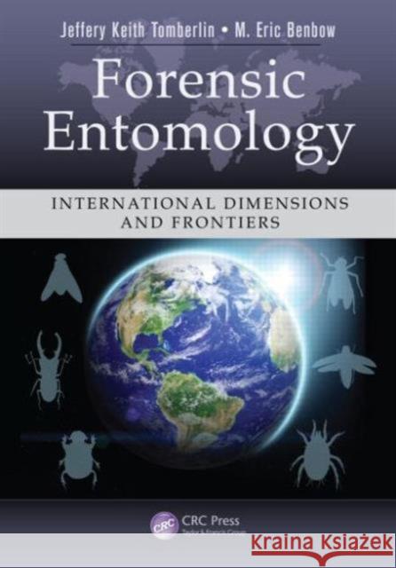 Forensic Entomology: International Dimensions and Frontiers Tomberlin, Jeffery Keith 9781466572409 CRC Press