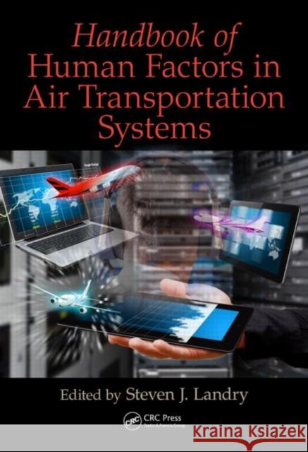 Handbook of Human Factors in Air Transportation Systems Steven James Landry 9781466572645 CRC Press