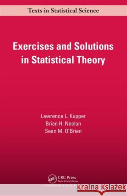 Exercises and Solutions in Statistical Theory Lawrence L Kupper 9781466572898 0
