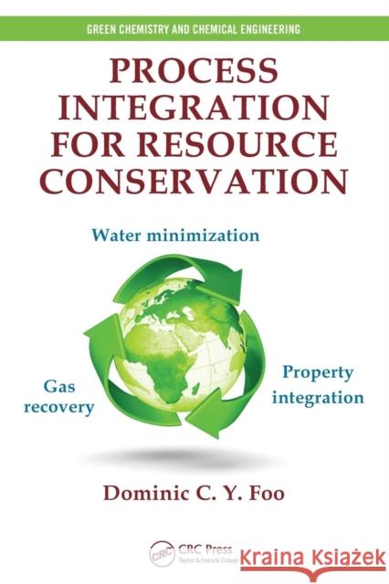 Process Integration for Resource Conservation Dominic C. y. Foo 9781466573321 CRC Press
