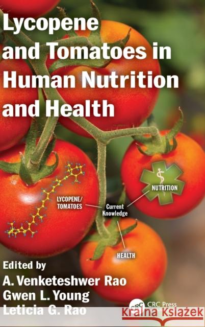 Lycopene and Tomatoes in Human Nutrition and Health A. Venketeshwer Rao Gwen L. Young Leticia G. Rao 9781466575370 CRC Press