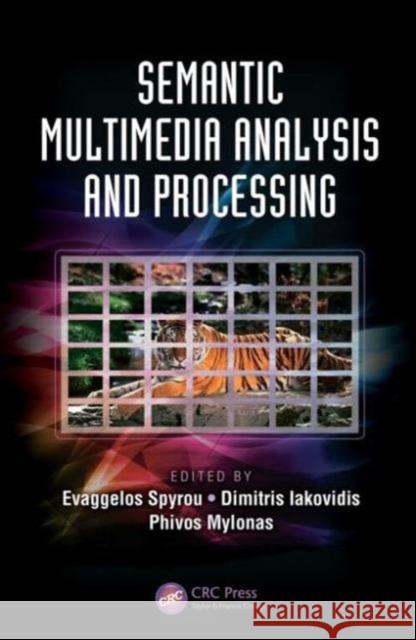 Semantic Multimedia Analysis and Processing Evangelos Spyrou Dimitrios Iakovidis Phivos Mylonas 9781466575493 CRC Press